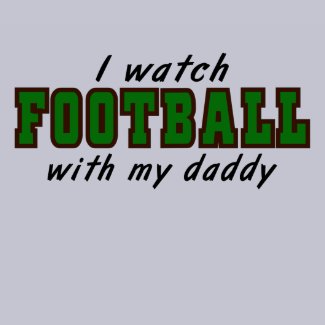 I Watch FOOTBALL With My Daddy shirt