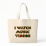 I WATCH MUSIC VIDEOS bags