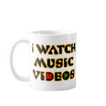 I WATCH MUSIC VIDEOS COFFEE MUG