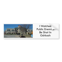 I WatchedPublic Enemies Be Shot In Oshkosh Bumper Stickers