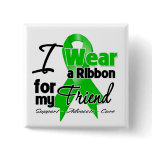 I Wear a Green Ribbon For My Friend buttons