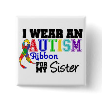 I Wear An Autism Ribbon For My Sister Pins