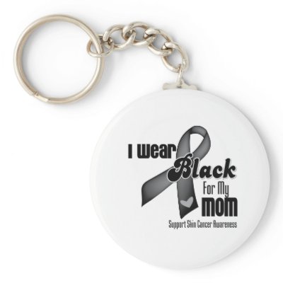 I Wear Black For My Mom Skin Cancer Keychains