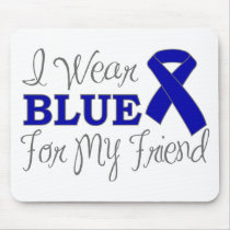 I Wear Blue For My Friend (Blue Awareness Ribbon) Mousepad