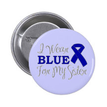 I Wear Blue For My Sister (Blue Awareness Ribbon) Pinback Buttons