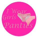 I Wear Girls Panties Round Stickers