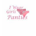 I Wear Girls Panties T-Shirts shirt