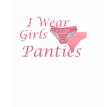 I Wear Girls Panties T-Shirts by uniqueandkinky I Wear Girls Panties T-Shirts