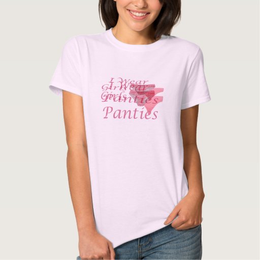 I Wear Girls Panties TShirts Zazzle