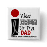 I Wear Grey For My Dad 9 BRAIN CANCER Buttons