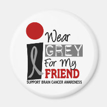 I Wear Grey For My Friend 9 BRAIN CANCER Magnet