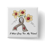 I Wear Grey For My Friend Pinback Button
