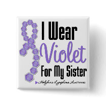 I Wear Hodgkins Lymphoma Ribbon For My Sister buttons