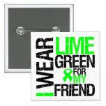 I Wear Lime Green Ribbon For My Friend Lymphoma buttons