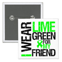 I Wear Lime Green Ribbon For My Friend Lymphoma Pins