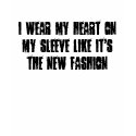 I wear my heart on my sleeve like it's the new ... t-shirts