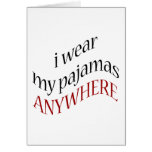 I Wear My Pajamas Anywhere Greeting Card