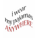 I Wear My Pajamas Anywhere t-shirts by Supernova23 I Wear My Pajamas Anywhere t-shirts