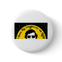 I Wear my Sunglasses at Night Pin