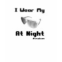I Wear My Sunglasses At Night t-shirts by dtruclothing I Wear My Sunglasses At Night t-shirts