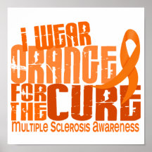 I Wear Orange For Cure 6.4 MS Multiple Sclerosis Posters