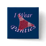 I Wear Panties Pinback Button