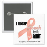 I Wear Peach For My Aunt - Uterine Cancer Pin