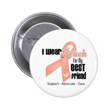 I Wear Peach For My Best Friend - Uterine Cancer Buttons