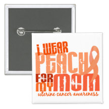 I Wear Peach For My Mom 6.4 Uterine Cancer Pinback Buttons