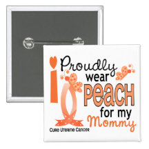 I Wear Peach For My Mommy 27 Uterine Cancer Pinback Button
