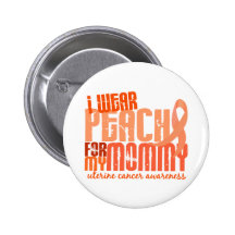 I Wear Peach For My Mommy 6.4 Uterine Cancer Pinback Buttons