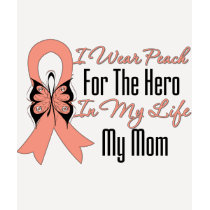 I Wear Peach For The Hero in My Life...My Mom t-shirts
