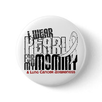 I Wear Pearl For My Mommy 6 Lung Cancer Buttons
