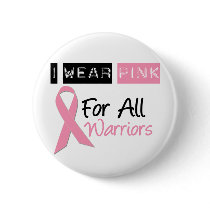 I Wear Pink For All Warriors buttons by giftsforawareness I Wear Pink For All Warriors buttons