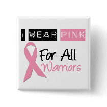 I Wear Pink For All Warriors buttons by giftsforawareness I Wear Pink For All Warriors buttons