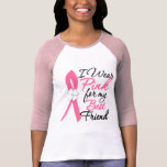 I Wear Pink For My Best Friend T Shirts