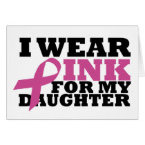 I Wear Pink for my Daughter Card cards
