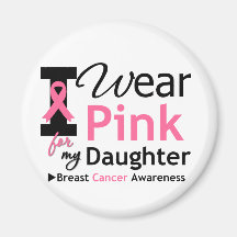 I Wear Pink For My Daughter Magnets