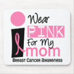 I Wear Pink For My Mom 9 Breast Cancer Mouse Pads
