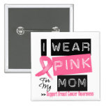 I Wear Pink For My Mom Breast Cancer buttons