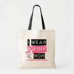 I Wear Pink For My Mom Breast Cancer bags