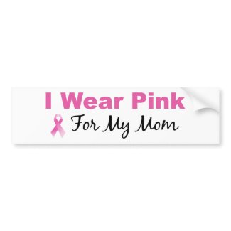 I Wear Pink For My Mom bumpersticker
