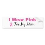 I Wear Pink For My Mom Bumper Sticker