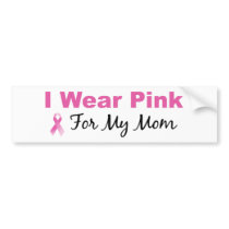 I Wear Pink For My Mom bumper stickers by LushLaundry I Wear Pink For My Mom bumper stickers