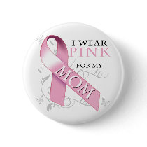 I Wear Pink for my Mom buttons