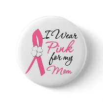 I Wear Pink For My Mom buttons by cancerapparel I Wear Pink For My Mom buttons
