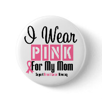 I Wear Pink For My Mom buttons by shopforawareness I Wear Pink For My Mom buttons
