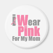 I Wear Pink For My Mom Refrigerator Magnet