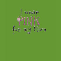 I wear PINK for my Mom T-shirt