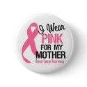 I Wear Pink For My Mother buttons by cancerapparel I Wear Pink For My Mother buttons